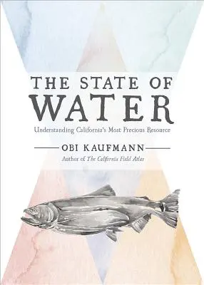 The State of Water: Zrozumienie najcenniejszego zasobu Kalifornii - The State of Water: Understanding California's Most Precious Resource