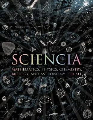 Sciencia: Matematyka, fizyka, chemia, biologia i astronomia dla wszystkich - Sciencia: Mathematics, Physics, Chemistry, Biology, and Astronomy for All