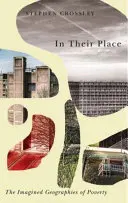 In Their Place: Wyimaginowane geografie ubóstwa - In Their Place: The Imagined Geographies of Poverty