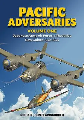 Przeciwnicy na Pacyfiku, tom pierwszy: Siły Powietrzne Armii Japońskiej przeciwko aliantom, Nowa Gwinea 1942-1944 - Pacific Adversaries, Volume One: Japanese Army Air Force Vs the Allies, New Guinea 1942-1944