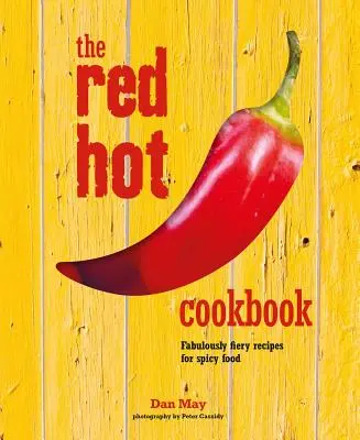 Książka kucharska Red Hot: Bajecznie ogniste przepisy na pikantne jedzenie - The Red Hot Cookbook: Fabulously Fiery Recipes for Spicy Food