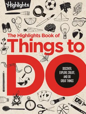 The Highlights Book of Things to Do: Odkrywaj, eksploruj, twórz i rób wspaniałe rzeczy - The Highlights Book of Things to Do: Discover, Explore, Create, and Do Great Things