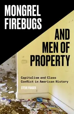 Mongrel Firebugs and Men of Property: Kapitalizm i konflikt klasowy w historii Ameryki - Mongrel Firebugs and Men of Property: Capitalism and Class Conflict in American History