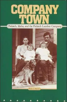 Miasteczko firmowe: Potlatch, Idaho i firma Potlatch Lumber Company - Company Town: Potlatch, Idaho, and the Potlatch Lumber Company