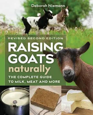 Naturalna hodowla kóz, wydanie 2: Kompletny przewodnik po mleku, mięsie i nie tylko - Raising Goats Naturally, 2nd Edition: The Complete Guide to Milk, Meat, and More