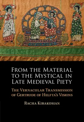 Od materialnego do mistycznego w późnośredniowiecznej pobożności - wernakularny przekaz wizji Gertrudy z Helfty - From the Material to the Mystical in Late Medieval Piety - The Vernacular Transmission of Gertrude of Helfta's Visions