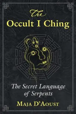 Okultystyczny I Ching: Sekretny język węży - The Occult I Ching: The Secret Language of Serpents