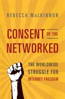 Zgoda sieci: Ogólnoświatowa walka o wolność w Internecie - Consent of the Networked: The Worldwide Struggle for Internet Freedom