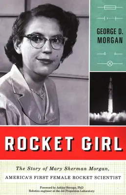 Rakietowa dziewczyna: historia Mary Sherman Morgan, pierwszej amerykańskiej kobiety zajmującej się rakietami - Rocket Girl: The Story of Mary Sherman Morgan, America's First Female Rocket Scientist