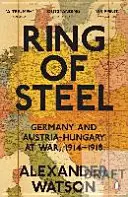 Pierścień ze stali - Niemcy i Austro-Węgry w wojnie 1914-1918 - Ring of Steel - Germany and Austria-Hungary at War, 1914-1918