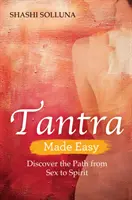 Tantra Made Easy - Odkryj ścieżkę od seksu do ducha - Tantra Made Easy - Discover the Path from Sex to Spirit