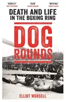 Dog Rounds: Śmierć i życie na ringu bokserskim - Dog Rounds: Death and Life in the Boxing Ring