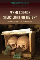 Kiedy nauka rzuca światło na historię: Kryminalistyka i antropologia - When Science Sheds Light on History: Forensic Science and Anthropology