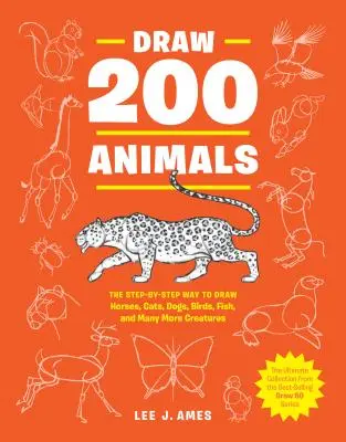 Draw 200 Animals: Krok po kroku, jak rysować konie, koty, psy, ptaki, ryby i wiele innych stworzeń - Draw 200 Animals: The Step-By-Step Way to Draw Horses, Cats, Dogs, Birds, Fish, and Many More Creatures