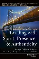 Przywództwo z duchem, obecnością i autentycznością: A Volume in the International Leadership Association Series, Budowanie mostów przywództwa - Leading with Spirit, Presence, and Authenticity: A Volume in the International Leadership Association Series, Building Leadership Bridges