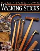 Zrób własne laski: Jak wykonać laski i kije od rustykalnych po fantazyjne - Make Your Own Walking Sticks: How to Craft Canes and Staffs from Rustic to Fancy