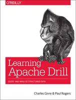 Nauka Apache Drill: Zapytania i analiza rozproszonych źródeł danych za pomocą SQL - Learning Apache Drill: Query and Analyze Distributed Data Sources with SQL