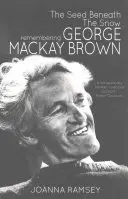 Nasiona pod śniegiem: Pamiętając George'a MacKaya Browna - The Seed Beneath the Snow: Remembering George MacKay Brown