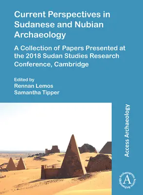 Aktualne perspektywy w archeologii sudańskiej i nubijskiej: A Collection of Papers Presented at the 2018 Sudan Studies Research Conference, Cambridge - Current Perspectives in Sudanese and Nubian Archaeology: A Collection of Papers Presented at the 2018 Sudan Studies Research Conference, Cambridge
