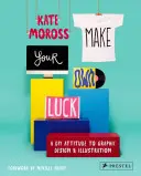 Make Your Own Luck: A DIY Attitude to Graphic Design and Illustration (Zrób to sam: podejście do projektowania graficznego i ilustracji) - Make Your Own Luck: A DIY Attitude to Graphic Design and Illustration