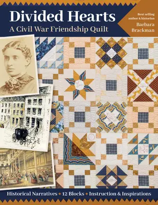 Divided Hearts, a Civil War Friendship Quilts: Narracje historyczne, 12 bloków, instrukcje i inspiracje - Divided Hearts, a Civil War Friendship Quilts: Historical Narratives, 12 Blocks, Instruction & Inspirations