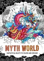 Myth World - Fantastyczne bestie do kolorowania i odkrywania - Myth World - Fantastical Beasts to Colour and Explore