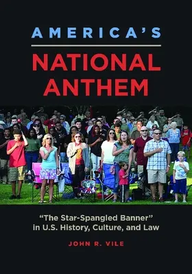 Hymn narodowy Ameryki: Gwiaździsty sztandar w historii, kulturze i prawie Stanów Zjednoczonych - America's National Anthem: The Star-Spangled Banner in U.S. History, Culture, and Law