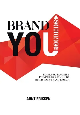 Brand You Economics: Ponadczasowe, namacalne zasady i narzędzia do budowania dziedzictwa marki - Brand You Economics: Timeless, Tangible Principles and Tools to Build Your Brand Legacy