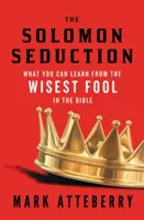 Uwiedzenie Salomona: Czego można się nauczyć od najmądrzejszego głupca w Biblii - The Solomon Seduction: What You Can Learn from the Wisest Fool in the Bible