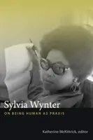 Sylvia Wynter: O byciu człowiekiem jako praktyce - Sylvia Wynter: On Being Human as Praxis