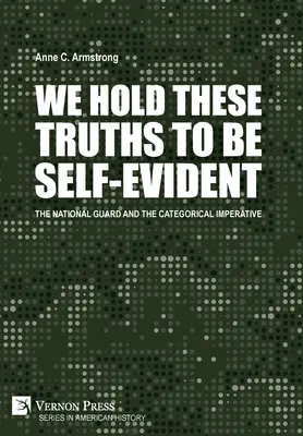 Uważamy te prawdy za oczywiste: Gwardia Narodowa i imperatyw kategoryczny - We Hold These Truths to Be Self-Evident: The National Guard and the Categorical Imperative