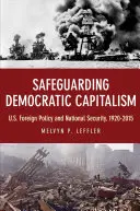 Ochrona demokratycznego kapitalizmu: Polityka zagraniczna i bezpieczeństwo narodowe USA w latach 1920-2015 - Safeguarding Democratic Capitalism: U.S. Foreign Policy and National Security, 1920-2015