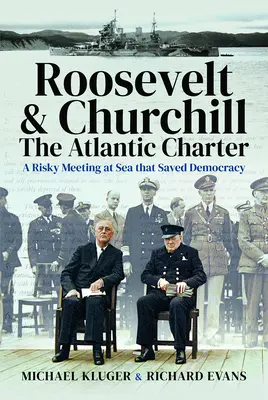Karta Atlantycka Roosevelta i Churchilla: ryzykowne spotkanie na morzu, które uratowało demokrację - Roosevelt's and Churchill's Atlantic Charter: A Risky Meeting at Sea That Saved Democracy