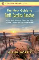 Nowy przewodnik po plażach Karoliny Północnej: Wszystko, co musisz wiedzieć, aby odkrywać i cieszyć się Currituck, Calabash i wszędzie pomiędzy - The New Guide to North Carolina Beaches: All You Need to Know to Explore and Enjoy Currituck, Calabash, and Everywhere Between