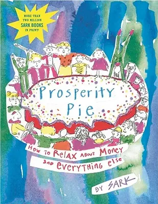 Prosperity Pie: Jak zrelaksować się w kwestii pieniędzy i wszystkiego innego - Prosperity Pie: How to Relax about Money and Everything Else