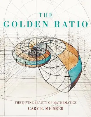 Złoty podział: Boskie piękno matematyki - The Golden Ratio: The Divine Beauty of Mathematics