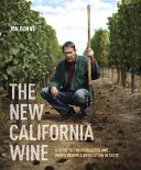 Nowe wino kalifornijskie: Przewodnik po producentach i winach stojących za rewolucją smaku - The New California Wine: A Guide to the Producers and Wines Behind a Revolution in Taste