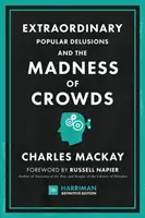 Extraordinary Popular Delusions and the Madness of Crowds (Harriman Definitive Edition): The Classic Guide to Crowd Psychology, Financial Folly and Su