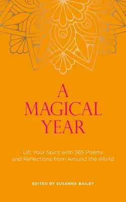 Magiczny rok: Podnieś swojego ducha dzięki 365 wierszom i refleksjom z całego świata - A Magical Year: Lift Your Spirit with 365 Poems and Reflections from Around the World