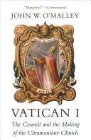 Sobór Watykański I: Sobór i kształtowanie się Kościoła ultramontańskiego - Vatican I: The Council and the Making of the Ultramontane Church