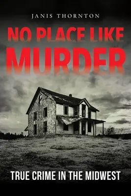 Nie ma to jak morderstwo: Prawdziwa zbrodnia na Środkowym Zachodzie - No Place Like Murder: True Crime in the Midwest