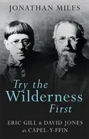 Try the Wilderness First: Eric Gill i David Jones w Capel-Y-Ffin - Try the Wilderness First: Eric Gill & David Jones at Capel-Y-Ffin