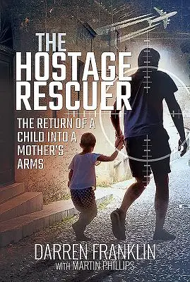 The Hostage Rescuer: Powrót dziecka w ramiona matki - The Hostage Rescuer: The Return of a Child Into a Mother's Arms
