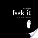 Way of Fuck It - Mała książka. Wielka mądrość. - Way of Fuck It - Small book. Big Wisdom.