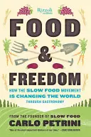 Jedzenie i wolność: jak ruch Slow Food zmienia świat poprzez gastronomię - Food & Freedom: How the Slow Food Movement Is Changing the World Through Gastronomy