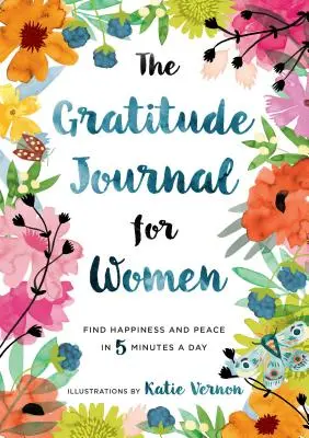 Dziennik wdzięczności dla kobiet: Znajdź szczęście i spokój w 5 minut dziennie - The Gratitude Journal for Women: Find Happiness and Peace in 5 Minutes a Day