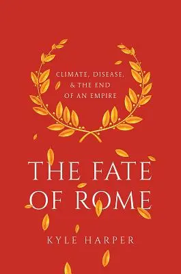 Los Rzymu: Klimat, choroby i koniec imperium - The Fate of Rome: Climate, Disease, and the End of an Empire