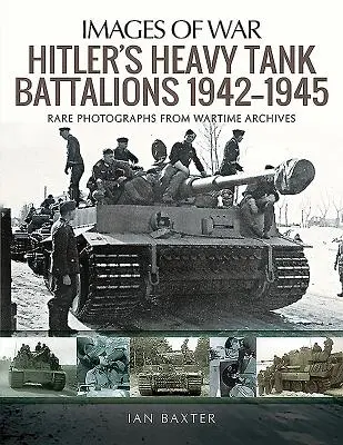 Hitlerowskie bataliony czołgów ciężkich 1942-1945 - Hitler's Heavy Tiger Tank Battalions 1942-1945