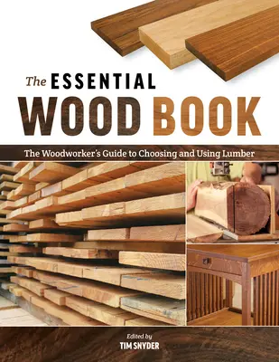 The Essential Wood Book: Przewodnik stolarza po wyborze i wykorzystaniu drewna - The Essential Wood Book: The Woodworker's Guide to Choosing and Using Lumber