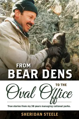 Od legowisk niedźwiedzi do Gabinetu Owalnego: Prawdziwe historie z 38 lat zarządzania parkami narodowymi. - From Bear Dens to the Oval Office: True Stories from 38 Years Managing National Parks.